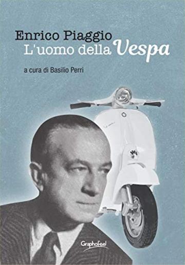 Enrico Piaggio - L'uomo della Vespa